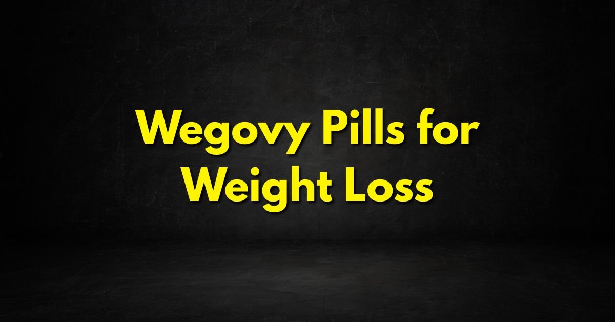 Wegovy Pills for Weight Loss
