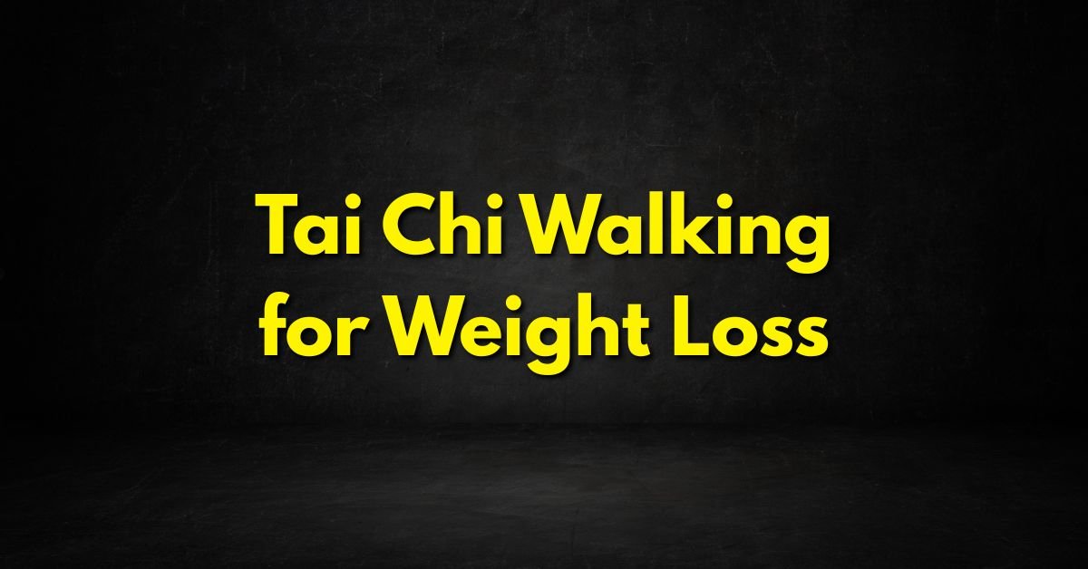 Tai Chi Walking for Weight Loss