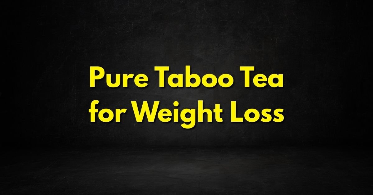 Pure Taboo Tea for Weight Loss