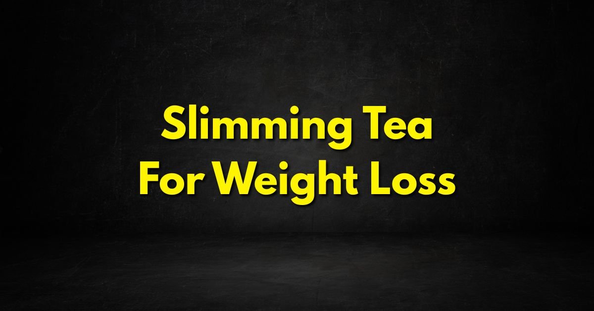 Slimming Tea for Weight Loss