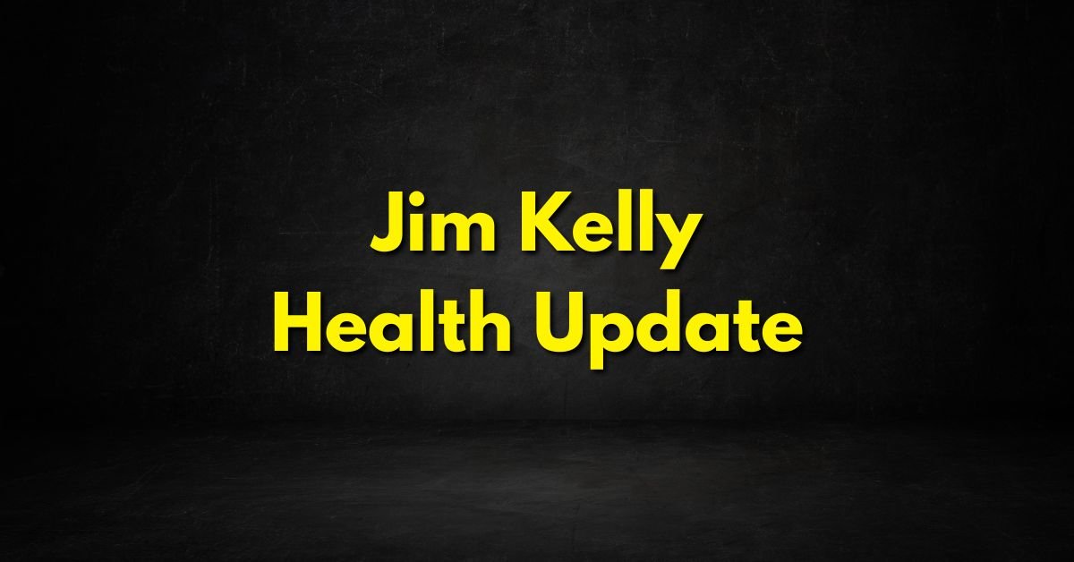 Jim Kelly Health Update