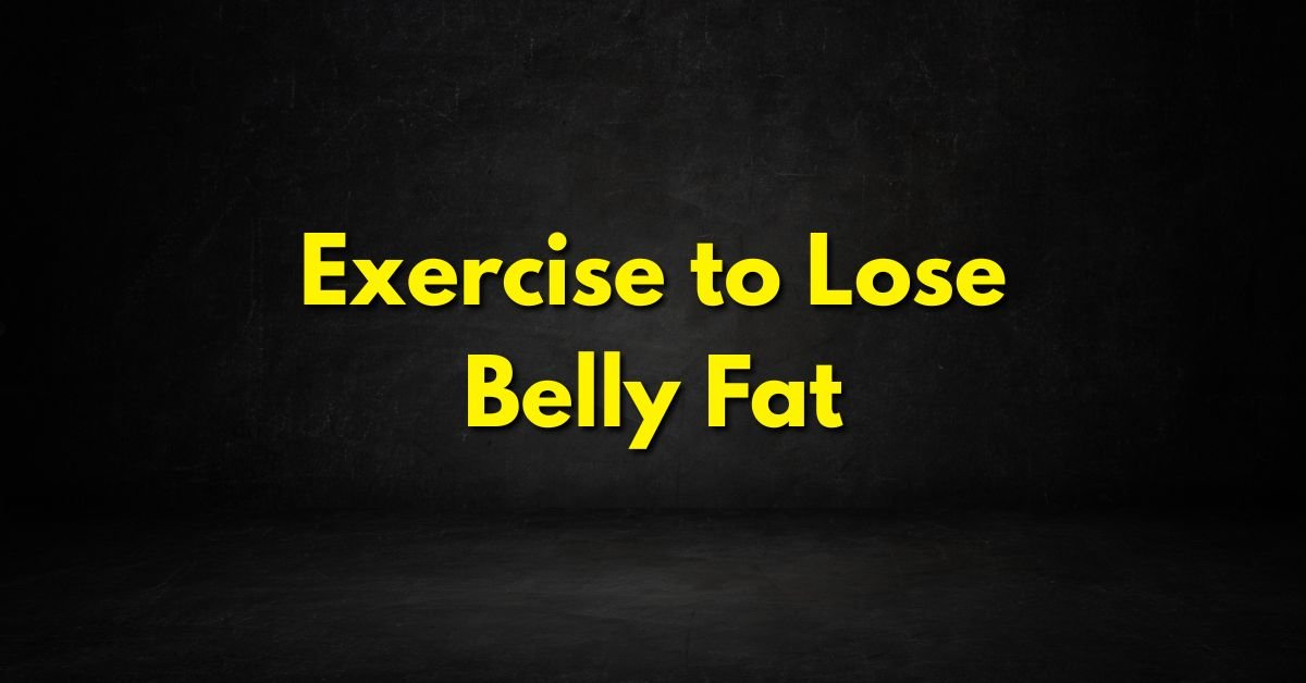 Exercise to Lose Belly Fat