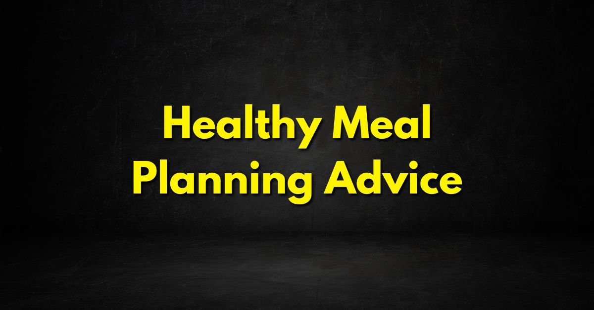 Healthy Meal Planning Advice