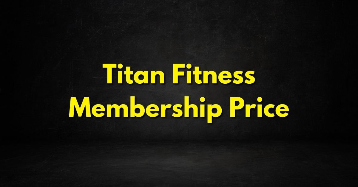 Titan Fitness Membership Price