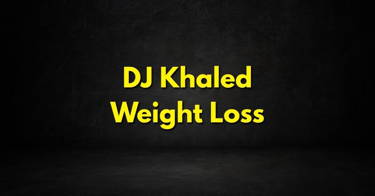DJ Khaled Weight Loss