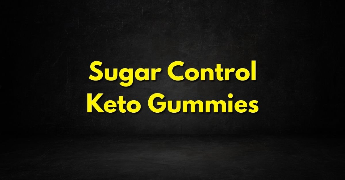 Sugar Control Keto Gummies