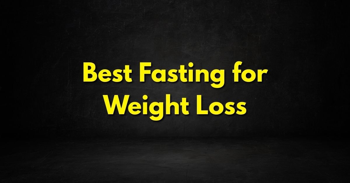 Best Fasting for Weight Loss