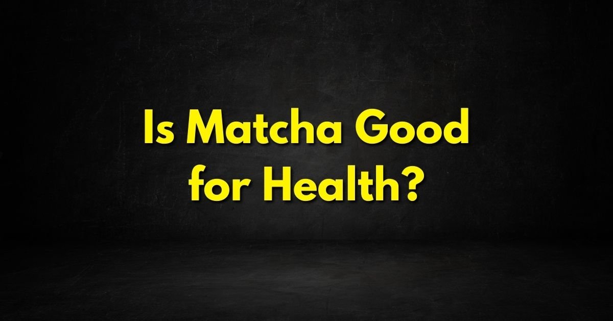 Matcha Good for Health