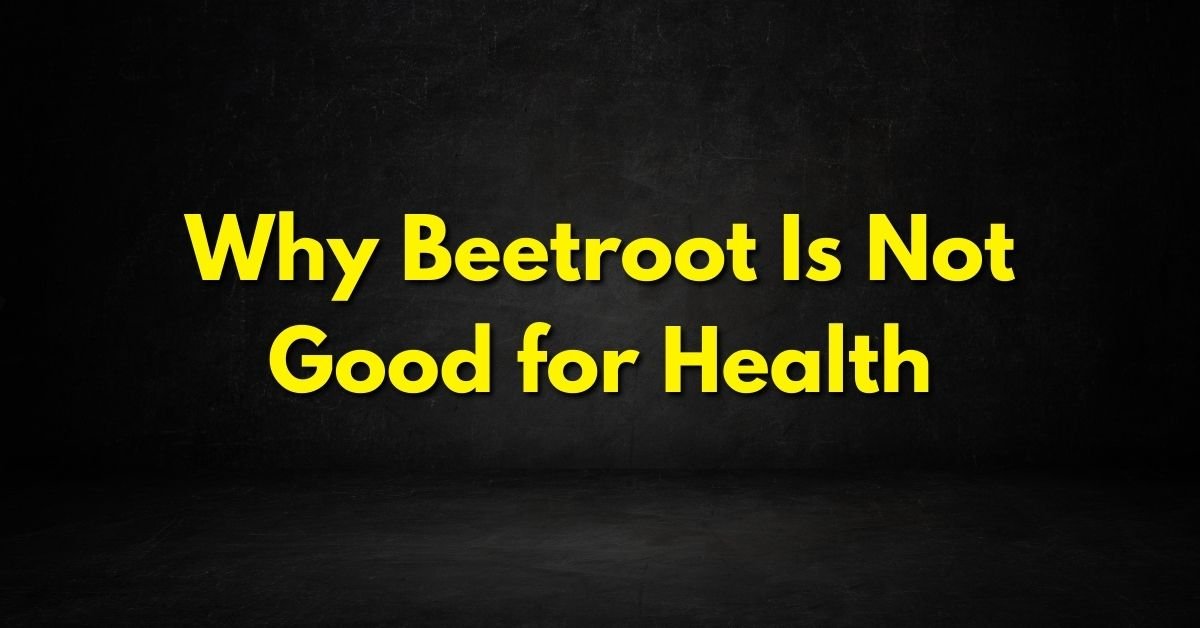 Why Beetroot Is Not Good for Health