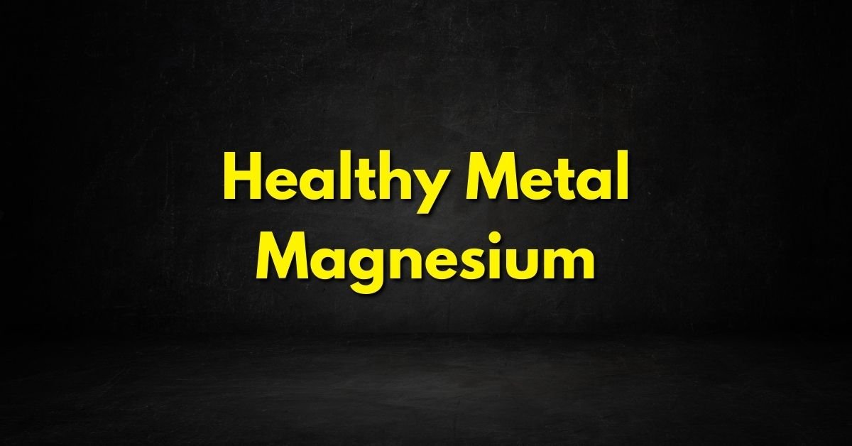 Healthy Metal Magnesium