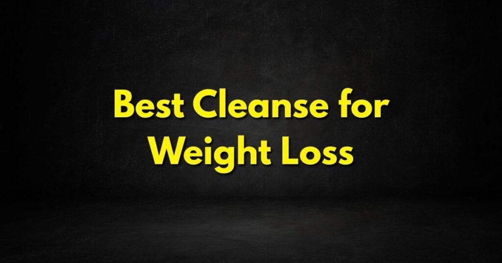 Best Cleanse for Weight Loss