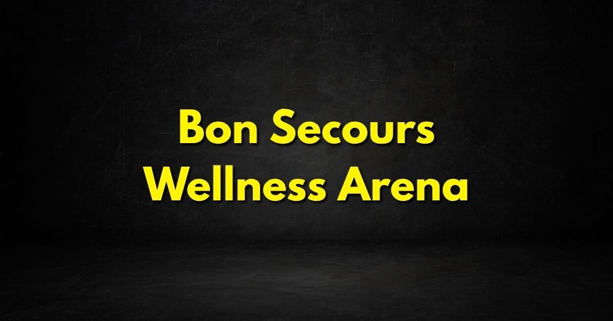 Bon Secours Wellness Arena