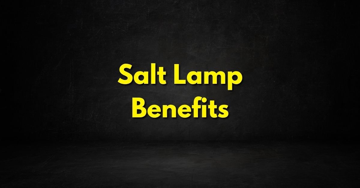 Salt Lamp Benefits