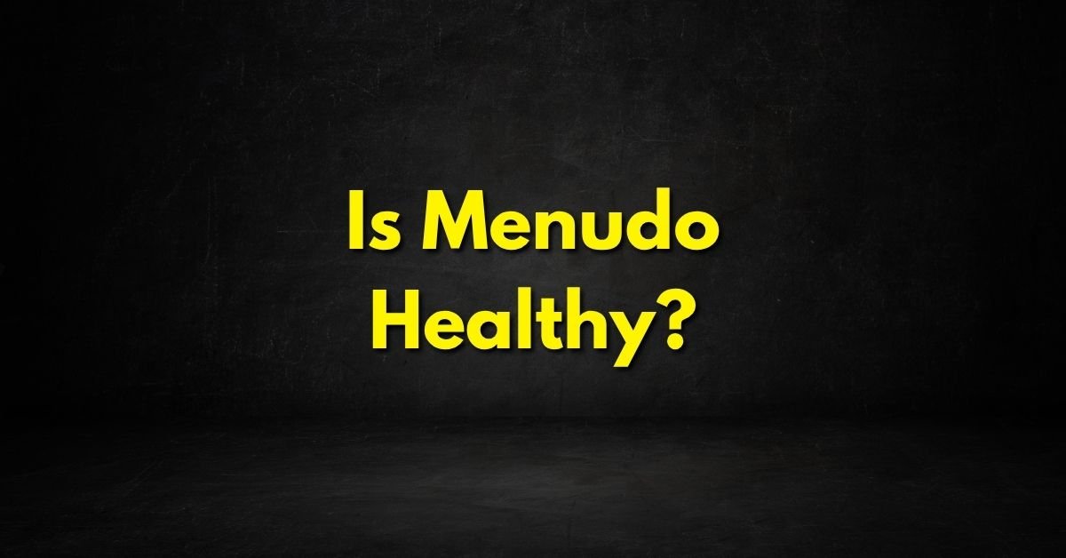 Is Menudo Healthy