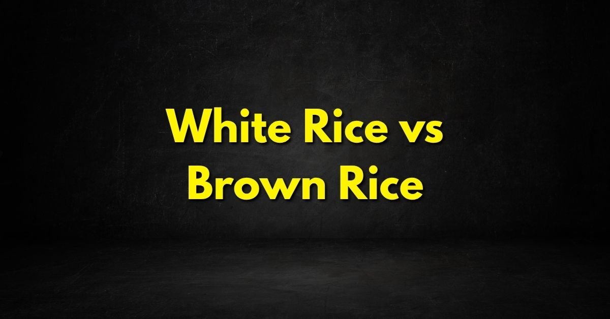 White Rice vs Brown Rice