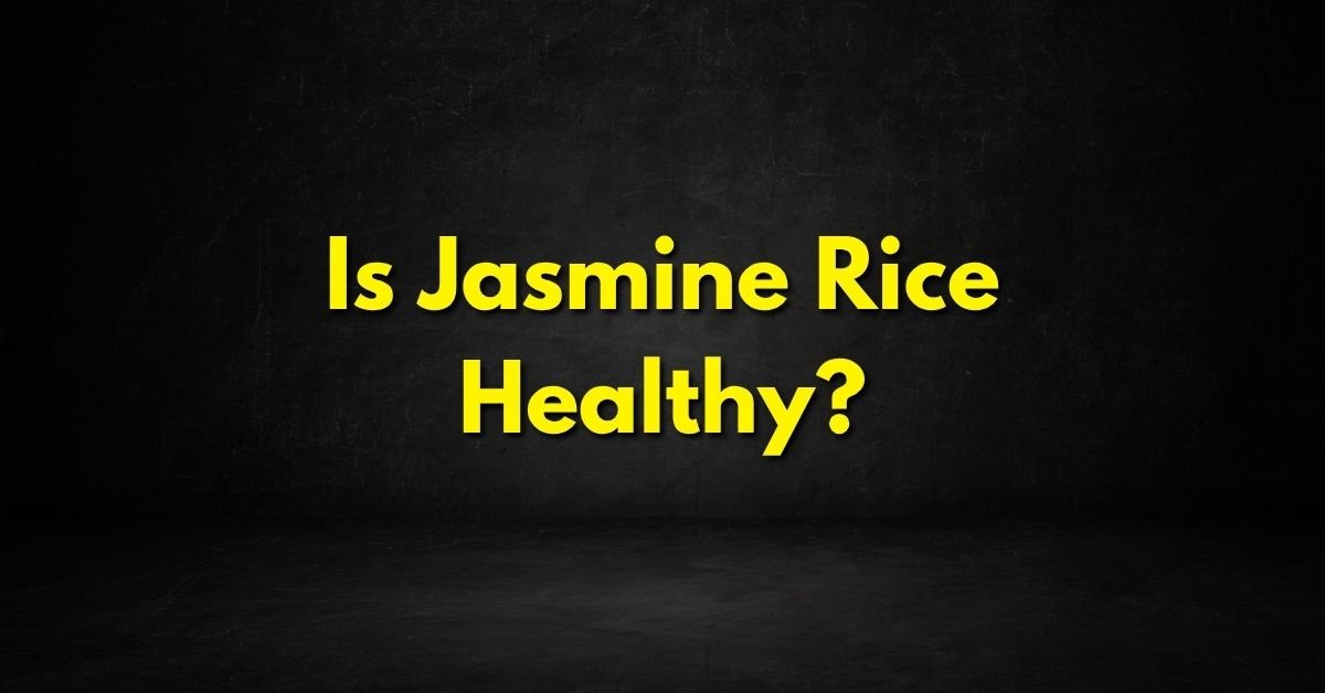 Is Jasmine Rice Healthy