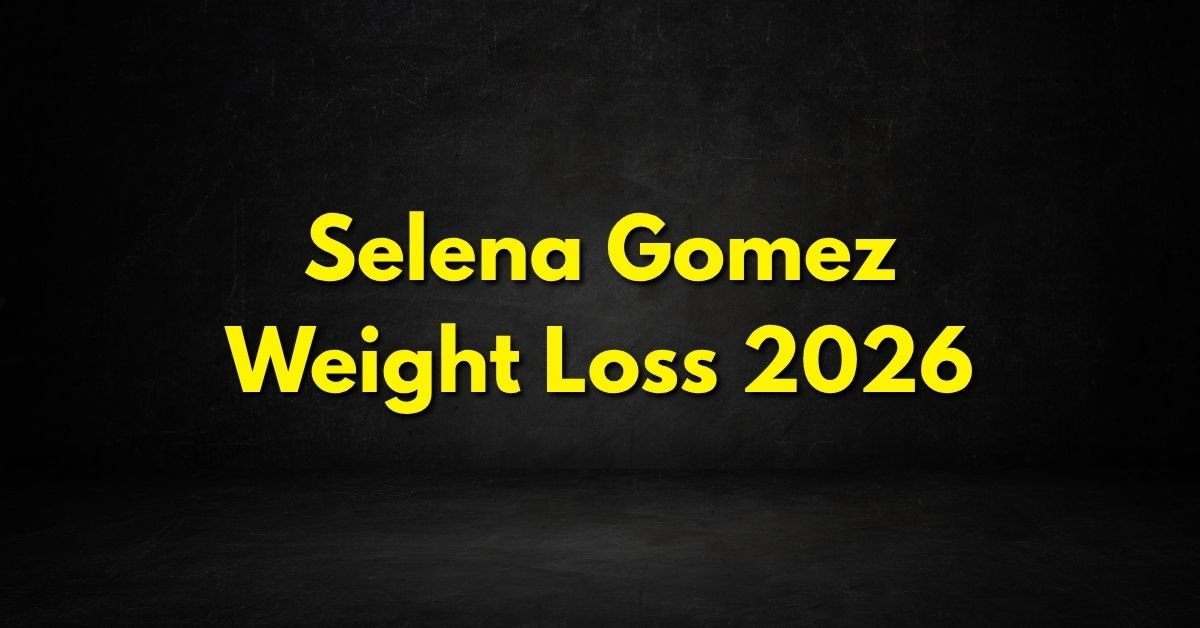 Selena Gomez Weight Loss 2026