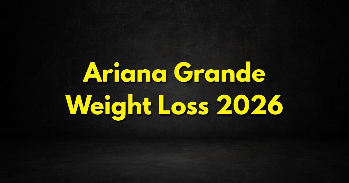 Ariana Grande Weight Loss 2026