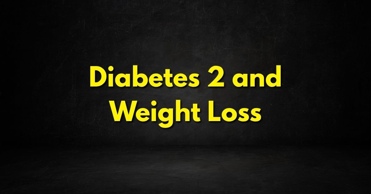 Diabetes 2 and Weight Loss