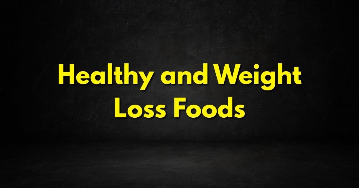 Healthy and Weight Loss Foods