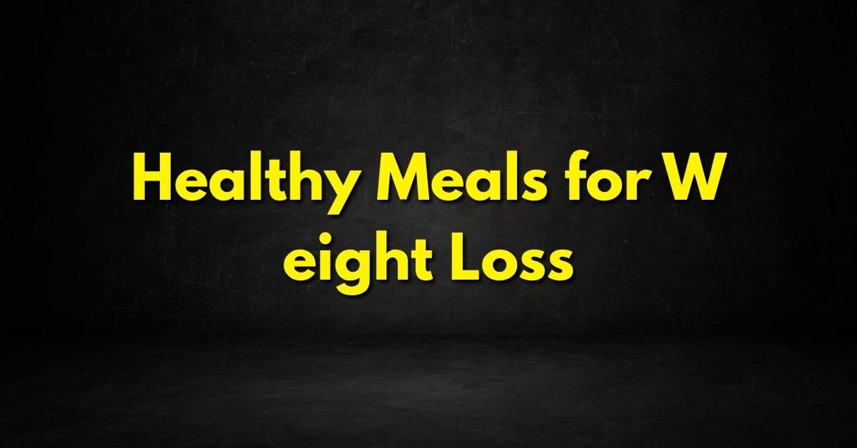 Healthy Meals for Weight Loss