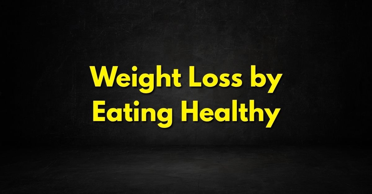 Weight Loss by Eating Healthy