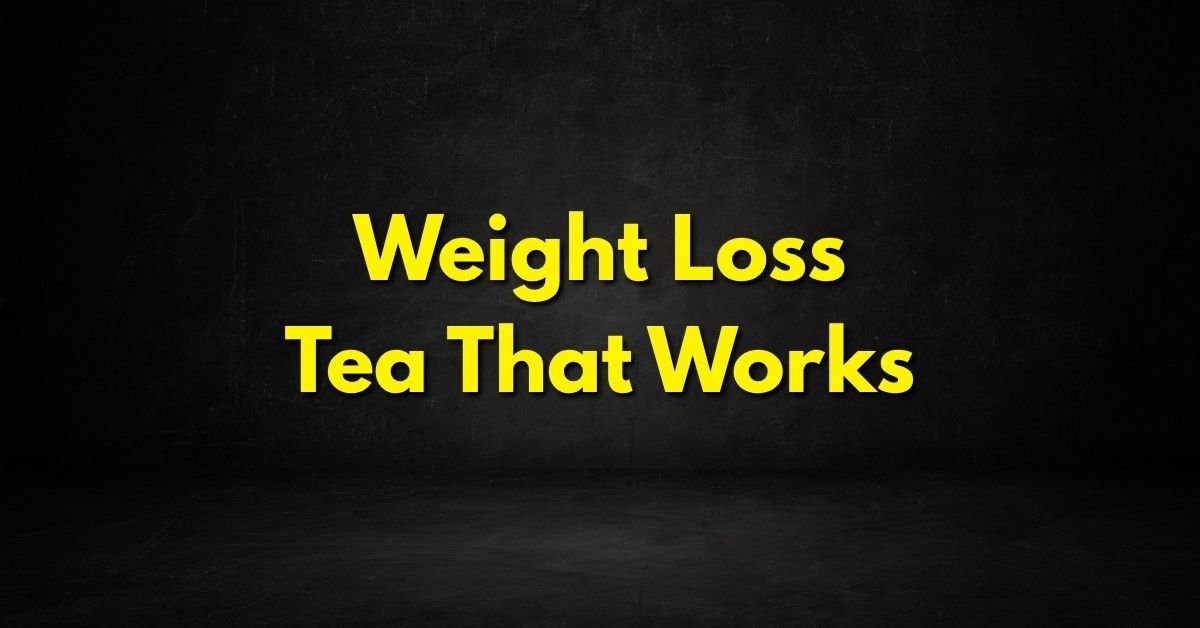 Weight Loss Tea That Works