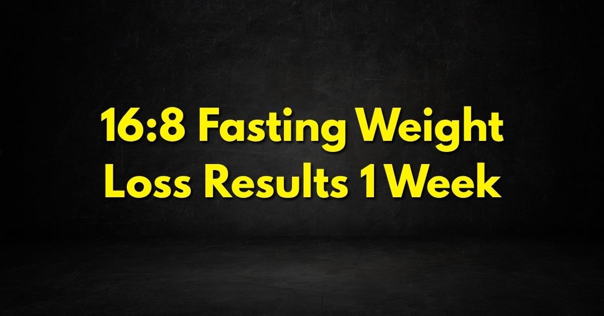 16:8 Fasting Weight Loss Results 1 Week