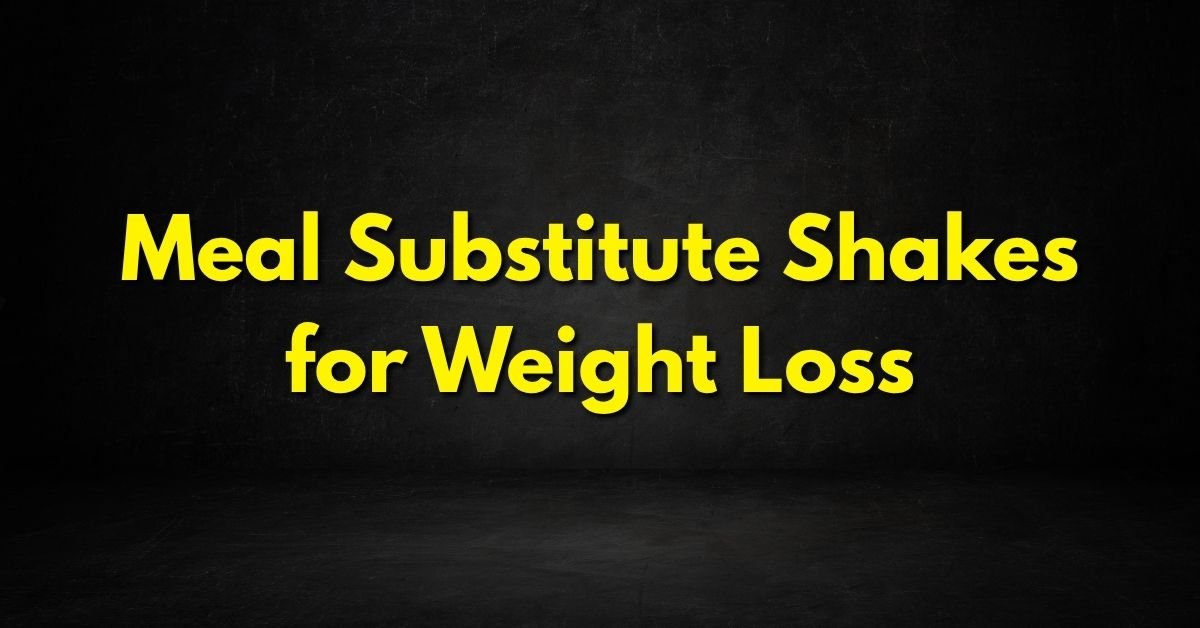 Meal Substitute Shakes for Weight Loss