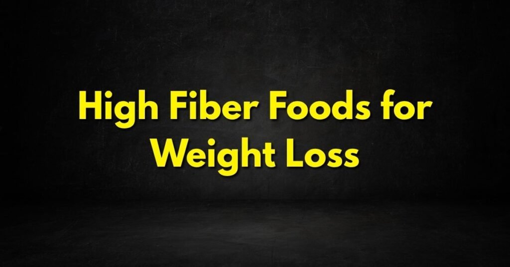 High Fiber Foods for Weight Loss Guide