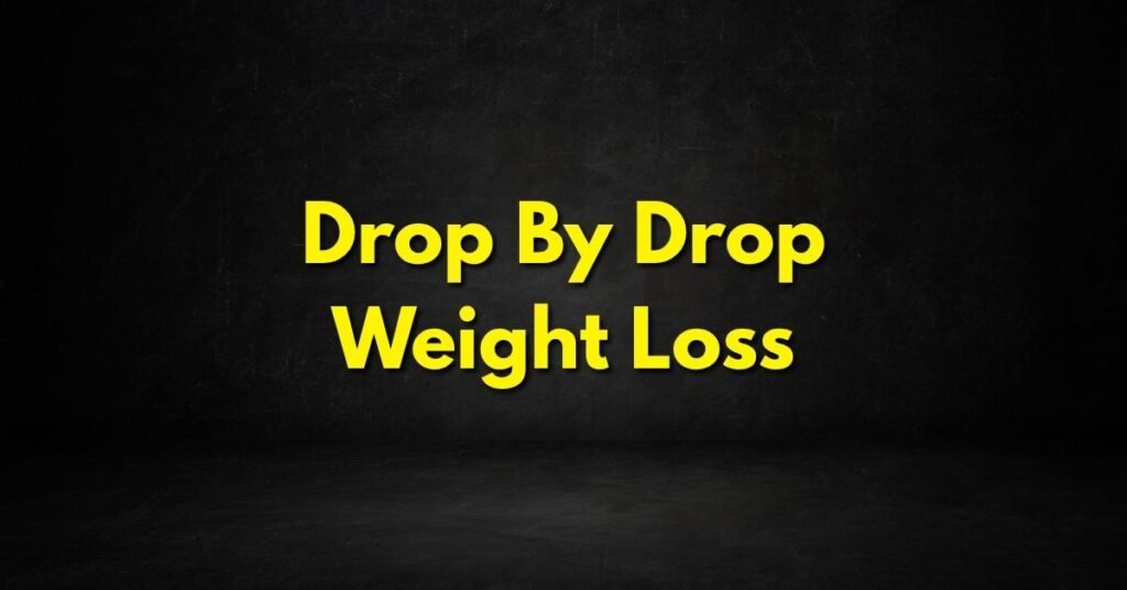 Drop By Drop Weight Loss