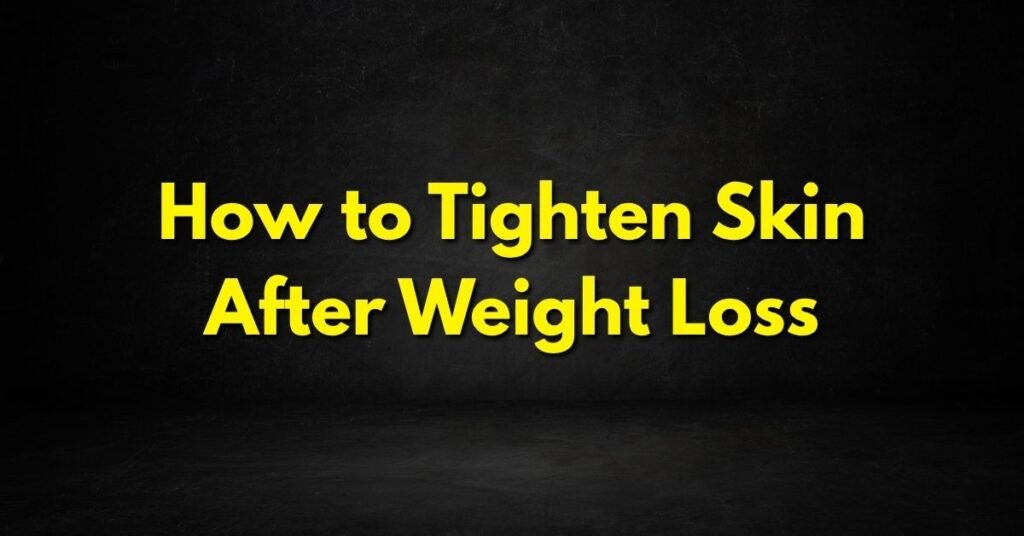 How to Tighten Skin After Weight Loss
