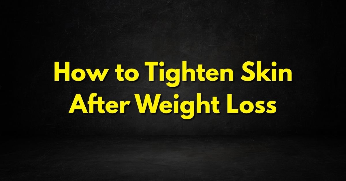 How to Tighten Skin After Weight Loss