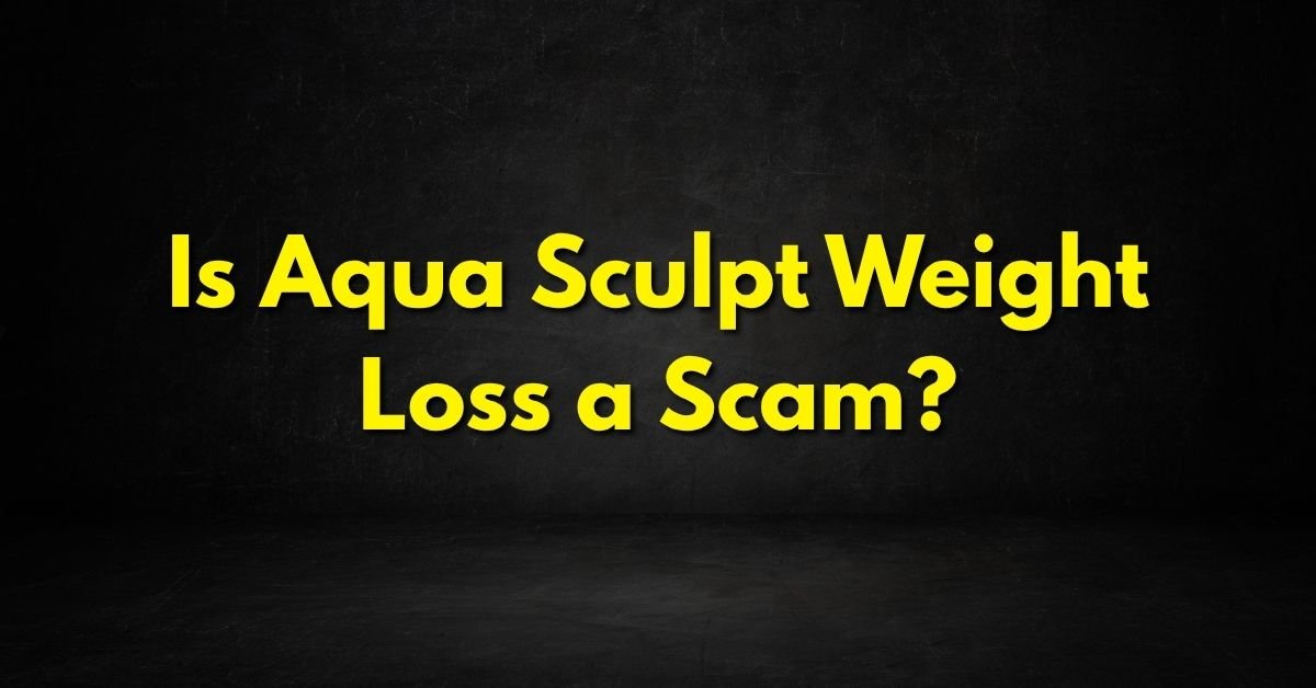 Is Aqua Sculpt Weight Loss a Scam