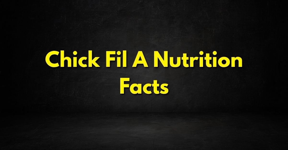 Chick Fil A Nutrition Facts Guide