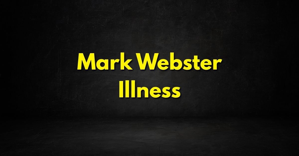 Mark Webster Illness