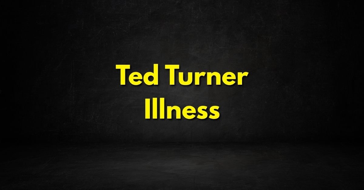 Ted Turner Illness