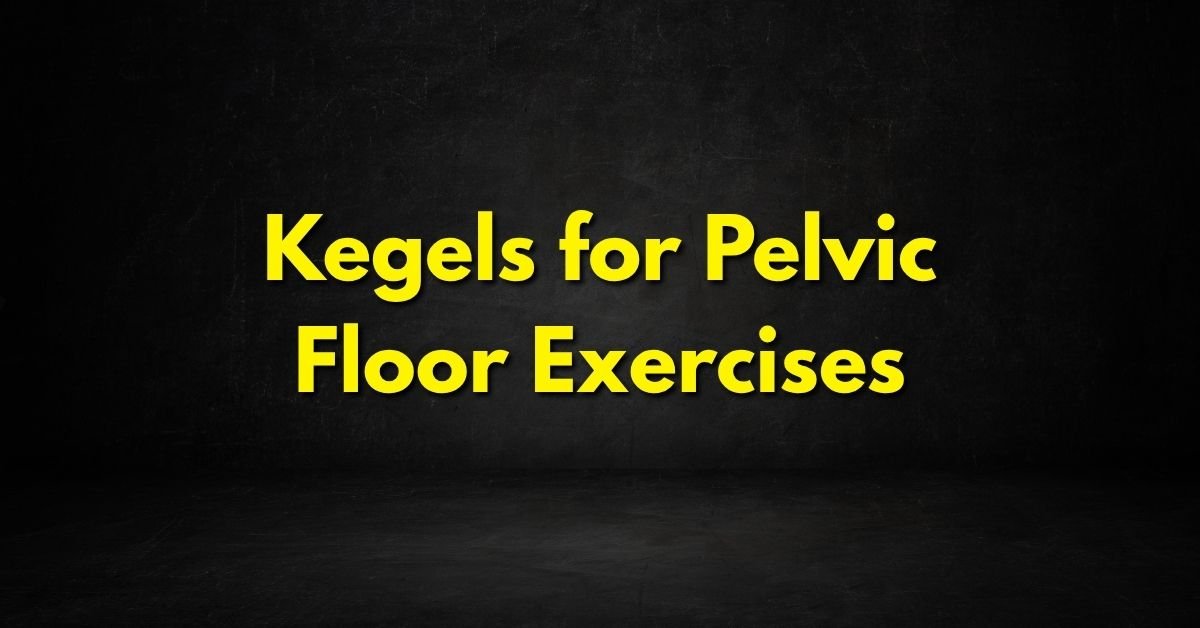 Kegels for Pelvic Floor Exercises