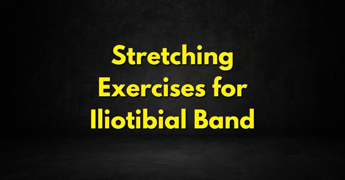 Stretching Exercises for Iliotibial Band