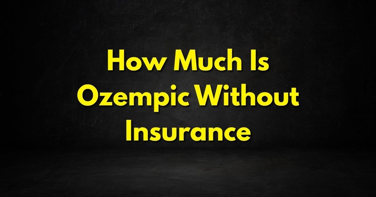 How Much Is Ozempic Without Insurance