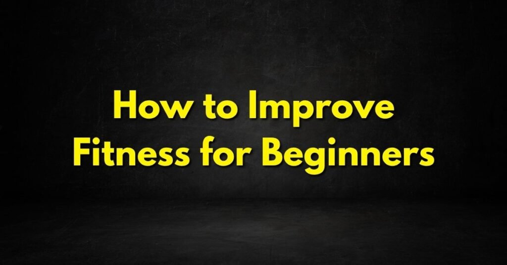 How to Improve Fitness for Beginners
