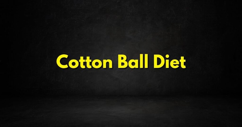 Cotton Ball Diet
